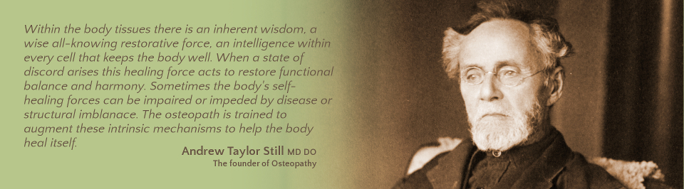 T A Still, the founder of Osteopathy